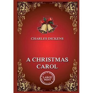 A Christmas Carol: Large Print Edition for a better reading experience -- Charle
